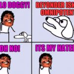 Beyonder and Dog | BEYONDER ISNT  OMNIPOTENT; HELLO DOGGY! OH NO! ITS MY HATERS! | image tagged in beyonder and dog | made w/ Imgflip meme maker