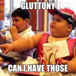 Seven deadly sins GLUTTONY | GLUTTONY; CAN I HAVE THOSE | image tagged in mcdonald's fat boy,gluten,funny memes,fat,diet | made w/ Imgflip meme maker