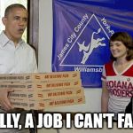 i hope everyone likes black olives | FINALLY, A JOB I CAN'T FAIL AT | image tagged in obama pizza delivery | made w/ Imgflip meme maker