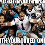 HEY FANS! ENJOY VALENTINES DAY; WITH YOUR LOVED  ONES! | image tagged in carolina panthers | made w/ Imgflip meme maker