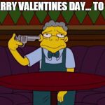 the simpsons | MARRY VALENTINES DAY... TO ME | image tagged in the simpsons | made w/ Imgflip meme maker