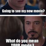 Deadpool | Going to see my new movie? What do you mean YOUR movie? | image tagged in face you make robert downey jr | made w/ Imgflip meme maker