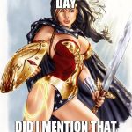 Wonder Woman  | HAPPY VALENTINE'S DAY; DID I MENTION THAT I REALLY LIKE YOU? | image tagged in wonder woman | made w/ Imgflip meme maker