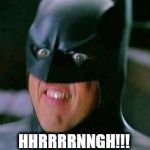 Gettin' hot in Gotham | HHRRRRNNGH!!! | image tagged in gifs,batman,o face | made w/ Imgflip meme maker