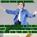 Greed | GRACIAS UNION LABOR WORKERS... ...YOUR HARD WORK PAID ME $29 MILLION LAST YEAR. TO SHOW MY GRATITUDE I WILL NOW SEND YOUR JOBS TO MEXICO! | image tagged in greed | made w/ Imgflip meme maker