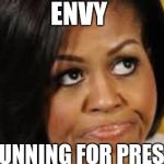 Seven deadly sins ENVY | ENVY; SHE'S RUNNING FOR PRESIDENT? | image tagged in michelle obama looking up,hillary clinton,sin,funny memes | made w/ Imgflip meme maker