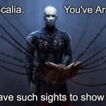 Scalia < Pinhead | Scalia. You've Arrived. We have such sights to show you... | image tagged in memes,scalia | made w/ Imgflip meme maker