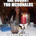 Judgy Ginelle  | BAE BOUGHT YOU MCDONALDS; THAT'S CUTE | image tagged in judgy ginelle,that's cute | made w/ Imgflip meme maker