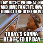 Why else would he be going the wrong way? | LEFT MY M@F@ PHONE AT  HOME AND HAVE TO GET IT, NOW I'M GOING TO BE LATE FOR WORK; TODAY'S GONNA BE A F@ED UP DAY | image tagged in ice cube,memes,funny,bad day | made w/ Imgflip meme maker