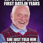 Hard Luck Harold  | GET'S LUCKY ON HIS FIRST DATE IN YEARS; SHE JUST TOLD HIM HER LAST NAME IS JENNER | image tagged in bad luck harold,bad luck brian,hide the pain harold,new,featured,hot | made w/ Imgflip meme maker