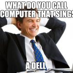 Money on computers | WHAT DO YOU CALL A COMPUTER THAT SINGS? A DELL | image tagged in money on computers | made w/ Imgflip meme maker