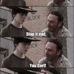 Savage Rick Grimes | Hey Corl, what has no depth perception and isn't real? Stop it dad. You Corl! IT'S YOU! | image tagged in hysterical rick,memes,the walking dead | made w/ Imgflip meme maker