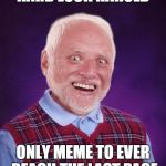 Hard Luck Harold | HARD LUCK HAROLD; ONLY MEME TO EVER REACH THE LAST PAGE | image tagged in bad luck harold,memes,funny | made w/ Imgflip meme maker