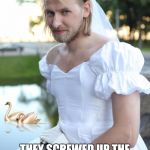 Barbie Mail order screw up | I GOT MY MAIL ORDER BARBIE TODAY; THEY SCREWED UP THE ORDER AND SENT ME THE TRANSGENDERED BARBIE | image tagged in ugly bride,transgender,bride,barbie,funny memes | made w/ Imgflip meme maker