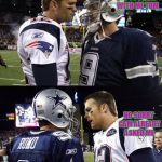 brady & romo wild card wild cat | WILL YOU GO TO PROM WITH ME TOM; NO SORRY CAM ALREADY ASKED ME | image tagged in brady  romo wild card wild cat | made w/ Imgflip meme maker