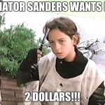 I want my 2 dollars | SENATOR SANDERS WANTS HIS; 2 DOLLARS!!! | image tagged in i want my 2 dollars | made w/ Imgflip meme maker
