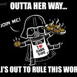 Jilli's Girl Scout Cookies | OUTTA HER WAY... JILLI'S OUT TO RULE THIS WORLD! | image tagged in vader cookies,girl scout cookies,cookies,girl scouts | made w/ Imgflip meme maker