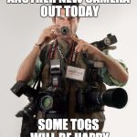 Another new camera | ANOTHER NEW CAMERA OUT TODAY; SOME TOGS WILL BE HAPPY | image tagged in professional photographer | made w/ Imgflip meme maker