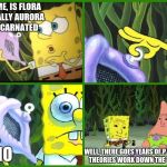 Spongebob Conch Shell | TELL ME, IS FLORA ACTUALLY AURORA REINCARNATED; NO; WELL, THERE GOES YEARS OF P.LAYTON THEORIES WORK DOWN THE TOILET | image tagged in spongebob conch shell | made w/ Imgflip meme maker