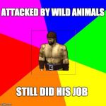 Aoe2 anyone? | ATTACKED BY WILD ANIMALS; STILL DID HIS JOB | image tagged in age of empires 2 villager,bad luck brian,one does not simply,the most interesting man in the world,aint nobody got time for that | made w/ Imgflip meme maker