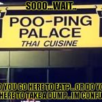 Poo-Ping Palace | SOOO...WAIT.. DO YOU GO HERE TO EAT?...OR DO YOU GO HERE TO TAKE A DUMP...IM CONFUSED | image tagged in poop palace,funny signs,funny,memes,signs/billboards,shit | made w/ Imgflip meme maker