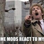 Horror | HOW SOME MODS REACT TO MY HUMOR | image tagged in horror | made w/ Imgflip meme maker