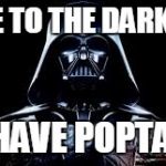 darth vader | COME TO THE DARK SIDE; WE HAVE POPTARTS | image tagged in darth vader | made w/ Imgflip meme maker