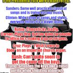 Presidential Recital | If the Presidential race were a piano recital. Sanders: Some well practiced classical songs and is trying out pop music. Clinton: Wide range of songs and styles, everyone thinks it's a player piano. Rubio: Chopsticks, badly. Carson: Plays fine  but too quiet for people to nitice he's making it up as he goes. Cruz: Plays " I Wish I were in Dixie" on an imported church organ. Bush: Can't quite seem to get the cover off the keys. Trump: Smashes the keys like a rabid gorilla while shouting jibberish. | image tagged in piano,trumo,rubio,cruz,bush,carson | made w/ Imgflip meme maker