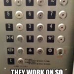 Support Your Local Dad Joke... | ELEVATOR JOKES; THEY WORK ON SO MANY DIFFERENT LEVELS | image tagged in elevator buttons,memes,dad joke,elevator,meme | made w/ Imgflip meme maker