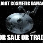 USS Constellation | SLIGHT COSMETIC DAMAGE; FOR SALE OR TRADE | image tagged in uss constellation | made w/ Imgflip meme maker