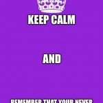 Keep Calm And Carry On Purple Meme Generator - Imgflip