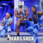 New Day | DA; BEARS SUCK | image tagged in new day | made w/ Imgflip meme maker