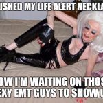 sexygrandma | I PUSHED MY LIFE ALERT NECKLACE; NOW I'M WAITING ON THOSE SEXY EMT GUYS TO SHOW UP. | image tagged in sexygrandma,latest,memes,funny,life alert | made w/ Imgflip meme maker