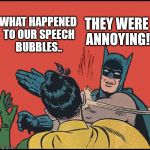 B&R 2016 | THEY WERE ANNOYING! WHAT HAPPENED TO OUR SPEECH BUBBLES.. | image tagged in batman | made w/ Imgflip meme maker