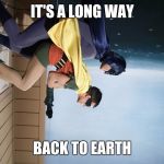 Batman and Robin escape Death star | IT'S A LONG WAY; BACK TO EARTH | image tagged in batman and robin climbing a building,star wars,memes,funny,latest | made w/ Imgflip meme maker