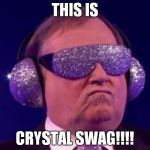 Swag Headphones | THIS IS; CRYSTAL SWAG!!!! | image tagged in swag headphones | made w/ Imgflip meme maker