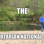 LOTS OF ROOM TO EXPOUND | THE; LIBERTARIAN NATIONAL PARK | image tagged in lots of room to expound | made w/ Imgflip meme maker
