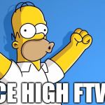 Homer Simpson woo hoo | ACE HIGH FTW! | image tagged in homer simpson woo hoo | made w/ Imgflip meme maker