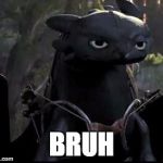 Bored Dragon | BRUH | image tagged in bored dragon | made w/ Imgflip meme maker