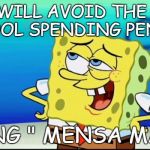 UNCOMMON CORE | WE WILL AVOID THE NET SCHOOL SPENDING PENALTY; USING " MENSA MATH" | image tagged in sponge bob movie,school,budget | made w/ Imgflip meme maker
