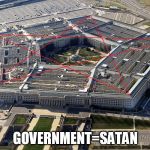 Evil Government | GOVERNMENT=SATAN | image tagged in evil government | made w/ Imgflip meme maker