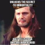 Qui Gon Jinn | UNLOCKS THE SECRET TO IMMORTALITY; ONLY TELLS YODA AND OBI-WAN KENOBI | image tagged in qui gon jinn,scumbag | made w/ Imgflip meme maker