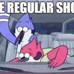 The regular show | " THE REGULAR SHOW " | image tagged in the regular show | made w/ Imgflip meme maker
