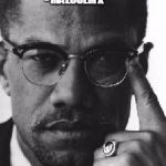 Malcolm X | '' A MAN WHO KNOW EVERYTHING, KNOWS NOTHING AT ALL"    - MALCOLM X | image tagged in malcolm x | made w/ Imgflip meme maker