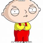 Stewie Griffin | HI... I MISS YOU | image tagged in stewie griffin | made w/ Imgflip meme maker