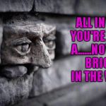 Feeling like another Pink Floyd kind of day... | ALL IN ALL YOU'RE JUST A......NOTHER BRICK IN THE WALL | image tagged in another brick in the wall,memes,pink floyd,the wall,funny,music | made w/ Imgflip meme maker