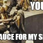 300 kick | YOU WANT; BARBECUE SAUCE FOR MY SMOKE MEAT? | image tagged in 300 kick | made w/ Imgflip meme maker