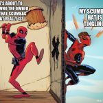 deadpool hammers spiderman | HE'S ABOUT TO SEE WHO THE OWNER OF THAT SCUMBAG HAT REALLY IS! MY SCUMBAG HAT IS TINGLING! | image tagged in deadpool hammers spiderman,scumbag | made w/ Imgflip meme maker