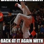 karate kid | DAMN, DANIEL!!! BACK AT IT AGAIN WITH THE WHITE PAJAMAS!!! | image tagged in karate kid | made w/ Imgflip meme maker