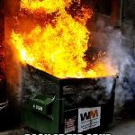Dumpster Fire | MEANWHILE; BACK AT TED CRUZ CAMPAIGN HEADQUARTERS | image tagged in dumpster fire | made w/ Imgflip meme maker
